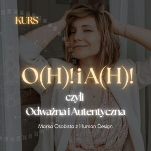 KURS: O(H)! i A(H)! Odważna i Autentyczna: Marka Osobista z Human Design